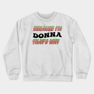 BECAUSE I AM DONNA - THAT'S WHY Crewneck Sweatshirt